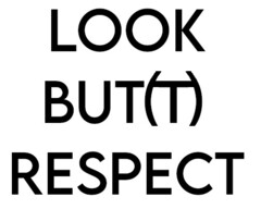 LOOK BUT(T) RESPECT