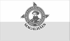 MAGALHÃES THE WORLD'S GLOBALIZATION PIONEER