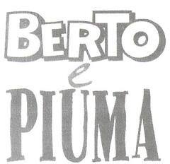 BERTO e PIUMA