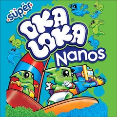 SUPER OKA LOKA NANOS