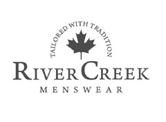 River Creek
TAILORED WITH TRADITION MENSWEAR