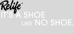 RELIFE IT´S A SHOE LIKE NO SHOE.