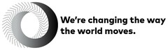 We´re changing the way the world moves.