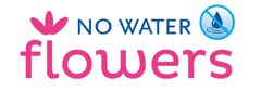 NO WATER FLOWERS