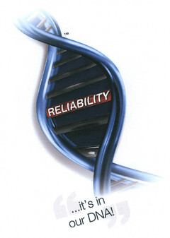 RELIABILITY ... it´s in our DNA!