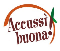 ACCUSSI' BUONA!