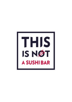 THIS IS NOT A SUSHI BAR