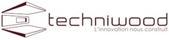 techniwood L'innovation nous construit