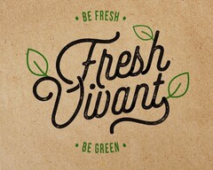 BE FRESH FRESH VIVANT BE GREEN