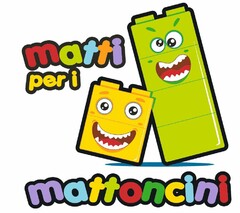 MATTI PER I MATTONCINI