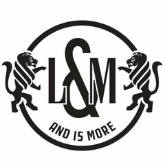 L & M AND IS MORE