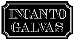INCANTO GALVAS