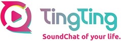 TingTing SoundChat of your life.