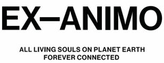 EX-ANIMO ALL LIVING SOULS ON PLANET EARTH FOREVER CONNECTED