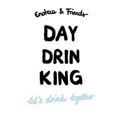 Enoteca & Friends DAY DRIN KING let's drink together