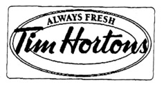 Tim Hortons ALWAYS FRESH