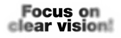 Focus on clear vision!