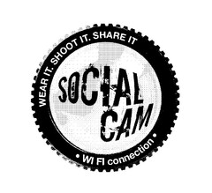 SOCIAL CAM WEAR IT. SHOOT IT. SHARE IT. WI FI CONNECTION