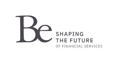 BE SHAPING THE FUTURE OF FINANCIAL SERVICES