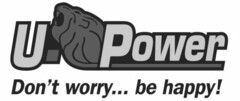 U-POWER DON'T WORRY... BE HAPPY!