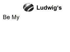 Ludwig's Be My
