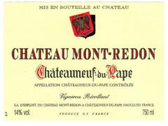 CHATEAU MONT-REDON Châteauneuf-du-Pape APPELLATION CHÂTEAUNEUF-DU-PAPE CONTRÔLÉE Vigneron Récoltant S.A D'EXPLOIT. DU CHÂTEAU MONT-REDON A CHÂTEAU- NEUF-DU-PAPE (VAUCLUSE) FRANCE 14% PRODUCE OF FRANCE 750ml MIS EN BOUTEILLE AU CHÂTEAU