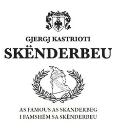 GJERGJ KASTRIOTI SKENDERBEU AS FAMOUS AS SKANDEBERG I FAMSHEM SA SKENDERBEU