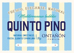 FRESCO , ELEGANTE , NATURAL Mediterranean bubbles QUINTO PINO NATURAL SWEETNESS , FRESH , SLIGHTLY SPARKLING By: ONTAÑÓN FAMILIA