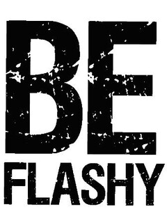 BE FLASHY