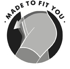 MADE TO FIT YOU