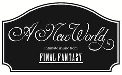 A NEW WORLD INTIMATE MUSIC FROM FINAL FANTASY