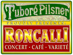Tuborg Pilsner PROUDLY PRESENTS: RONCALLI CONCERT · CAFÉ · VARIETÉ