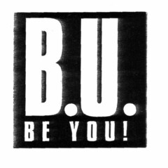 B.U. BE YOU !