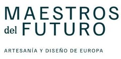 MAESTROS del FUTURO ARTESANÍA Y DISEÑO DE EUROPA