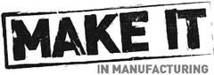 MAKE IT IN MANUFACTURING