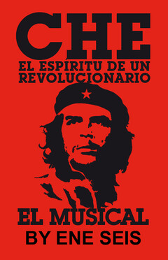 CHE EL ESPIRITU DE UN REVOLUCIONARIO EL MUSICAL BY ENE SEIS