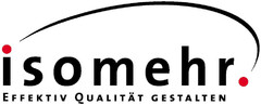 isomehr EFFEKTIV QUALITÄT GESTALTEN