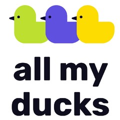 all my ducks