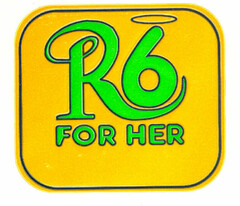 R6 FOR HER