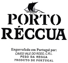 PORTO RÉCCUA Engarrafado em Portugal por: CAVES VALE DO RODO, C.R.L. PESO DA REGUA PRODUTO DE PORTUGAL