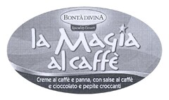 BONTÀ DIVINA  Speciality Dessert  la Magia al caffè  Creme al caffè e panna, con salsa al caffè e cioccolato e pepite croccanti
