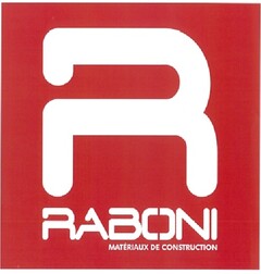 R
RABONI
MATÉRIAUX DE CONSTRUCTION