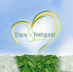 Enjoy & Feel good everyday