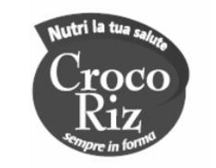 Nutri la tua salute Croco Riz sempre in forma