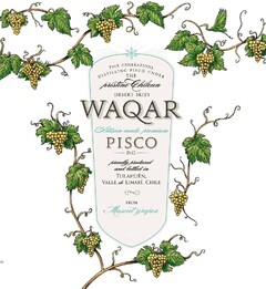 FIVE GENERATIONS DISTILLING PISCO UNDER THE PRISTINE CHILEAN DESERT SKIES WAQAR ARTISAN-MADE PREMIUM PISCO D.O. PROUDLY PRODUCED AND BOTTLED IN TULAHUÉN, VALLE DE LIMARÍ, CHILE FROM MUSCAT GRAPES