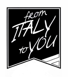 FROM ITALY TO YOU