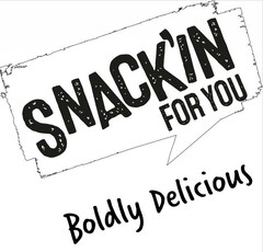 SNACK'IN FOR YOU Boldly Delicious