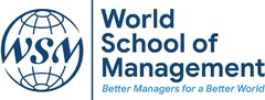 WSM WORLD SCHOOL OF MANAGEMENT Better Managers for a Better World