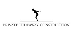 PRIVATE HIDEAWAY CONSTRUCTION