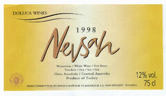 Nevsah DOLUCA WINES 1998 Weisswein/White Wine/Vin Blanc Trocken/Dry/Sec/Sek/ Orta Anadolu/Central Anatolia Produce of Turkey 12% vol. 75 cl. PRODUCED&BOTTLED BY:DOLUCA BAGCLIK VE SARAPCILIK A.S. 34620 SEFAKOY - ISTANBUL